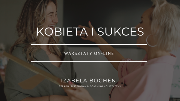 Kobieta i Sukces - Warsztaty on-line - OFERTA SPECJALNA!